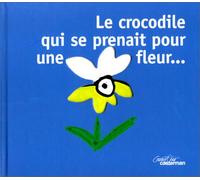 Crocodile qui se prenait pour une fleur (Le)