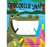 Crocodile Snap by Illustrated by Beatrice Costamagna Illustrated by Beatrice Costamagna (Auteur)
