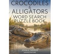 CROCODILES AND ALLIGATORS: 40 THEMED WILDLIFE PUZZLES ABOUT ANCIENT REPTILES, SWAMPS, RIVERS, SURVIVAL, AND CONSERVATION