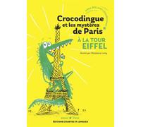 Crocodingue et les mystères de Paris - À la tour Eiffel - Anna Bellamy-Lemarchant - Courtes Et Longues - broché - Roman cadet