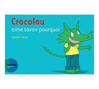 Crocolou aime savoir pourquoi Ophélie Texier (Auteur)