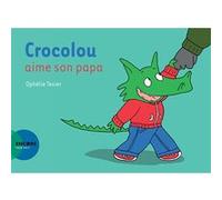 Crocolou aime son papa Ophélie Texier (Auteur)