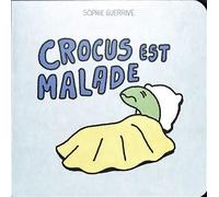 Crocus est malade - Sophie Guerrive - 2024 Eds - cartonné - Album jeunesse