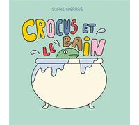 Crocus et le bain - Sophie Guerrive - 2024 Eds - cartonné - Album éveil dès la naissance