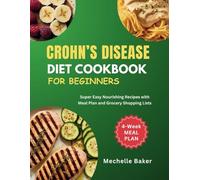 CROHN’S DISEASE DIET COOKBOOK FOR BEGINNERS: Super Easy Nourishing Recipes with Meal Plan and Grocery Shopping Lists