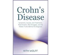 Crohn’s Disease: Symptoms, Causes, and Treatments, Real Answers, Real Struggles, and the Hidden Truths Behind the Diagnosis