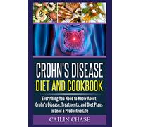 Crohns Disease: The Ultimate Guide For The Treatment and Relief From Crohn's Disease ( Crohns Disease Crohns Cookbook)