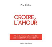 Croire à l'amour Retraite de vie intérieure - Michel D'ELBEE - Tequi - broché - Récit