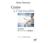 Croire à l'incroyable Anciens et nouveaux adeptes - Romy Sauvayre - Puf - broché - Essai
