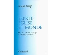 Croire au Dieu qui vient, II : Esprit, Église et Monde: De la foi critique à la foi qui agit