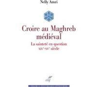 Croire au Maghreb médiéval Nelly Amri (Auteur)