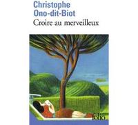 Christophe Ono-Dit-Biot – Croire au merveilleux – Gallimard