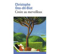 Christophe Ono-Dit-Biot – Croire au merveilleux – Gallimard