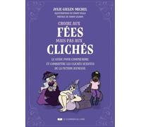 Croire Aux Fées Mais Pas Aux Clichés - Le Guide Pour Comprendre Et Combattre Les Clichés Sexistes De La Fiction Jeunesse