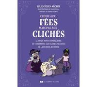 Croire aux fées mais pas aux clichés - Le guide pour comprendre et combattre les clichés sexistes de la fiction jeunesse Julie Gielen-Michel (Auteur), Fanny Vella (Illustration), Fanny Lignon (Préface