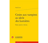 Croire aux vampires au siècle des Lumières: Entre savoir et fiction