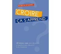 Croire. . . ça s'apprend - 48 histoires vraies, avec prières et questions pour découvrir la foi chrétienne.