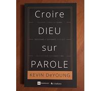 Croire Dieu sur Parole : Pourquoi la Bible est claire, nécessaire et suffisante, et ce que cela veut dire pour vous et moi