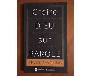 Croire Dieu sur Parole : Pourquoi la Bible est claire, nécessaire et suffisante, et ce que cela veut dire pour vous et moi