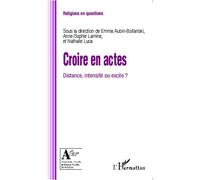 Croire en actes Distance, intensité ou excès ? - Nathalie Luca - L'harmattan - broché - Essai