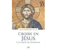 Croire en Jésus La clarté de l'Évangile - Ruth Burrows - Beatitudes Eds - broché - Essai