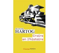 Croire en l'Histoire - François Hartog - Flammarion - Poche - Essai
