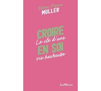Croire en soi: La clé d'une vie heureuse