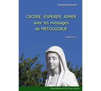 Croire, Espérer, Aimer Avec Les Messages De Medjugorje - Volume 2