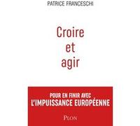 Croire et agir Patrice Franceschi (Auteur)