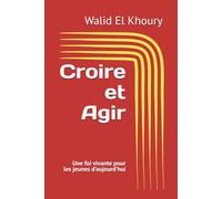 Croire et Agir: Une foi vivante pour les jeunes d’aujourd’hui