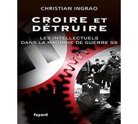 Croire et détruire: Les intellectuels dans la machine de guerre SS