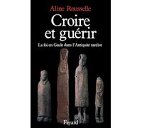 Croire et guérir : la foi en Gaule dans l'Antiquité tardive