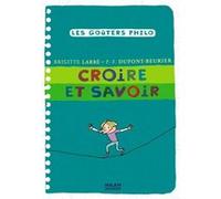 Croire et savoir Jacques Azam (Illustration), Brigitte Labbé (Auteur), Pierre-François Dupont-Beurier (Auteur)