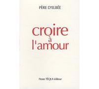 Croire ?? l'amour : Retraite de vie int??rieure by Jean du Coeur de J??sus d'Elb??e (2007-12-12)