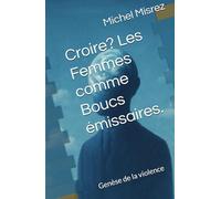 Croire? Les Femmes comme Boucs émissaires.: Genèse de la violence