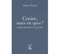 Croire mais en quoi ?: Quand Dieu ne dit plus rien