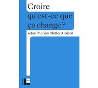 Croire: Qu'est-ce que ça change?