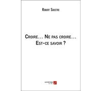 Croire? Ne Pas Croire? Est-Ce Savoir ?