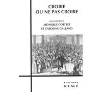 Croire ou Ne Pas Croire - Monique Cottret - Kime - broché - Etude