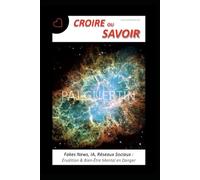 Croire ou Savoir: Dangers de la Désinformation, de l'IA et des Réseaux Sociaux