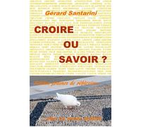 Croire ou savoir ? Petites graines de réflexion pour un monde meilleur - Gérard Santarini - Librinova - broché - Essai