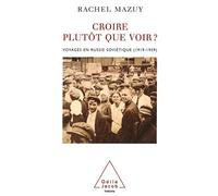 Croire plutôt que voir ? : Voyage en Russie soviétique (1919-1939)