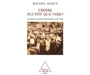 Croire plutôt que voir ? : Voyage en Russie soviétique (1919-1939)