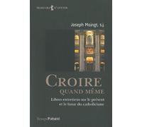Croire quand même Libres entretiens sur le présent et le futur du catholicisme - Joseph Moingt - Temps Present - broché - Essai