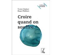 Croire quand on souffre - Yvette Chabert - Atelier Ed De L' - Poche - Essai