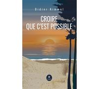 Croire que c'est possible - Didier Kimmel - Le Lys Bleu - broché - Roman