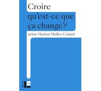 Croire: Qu'est-ce que ça change?