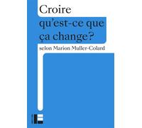 Croire Qu'est-ce que ça change? - Marion Muller-Colard - Labor Et Fides - broché - Essai