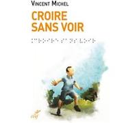 Croire sans voir VINCENT MICHEL (Auteur)