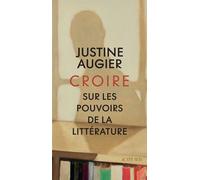 Croire Sur les pouvoirs de la littérature - Justine Augier - Actes sud - broché - Essai